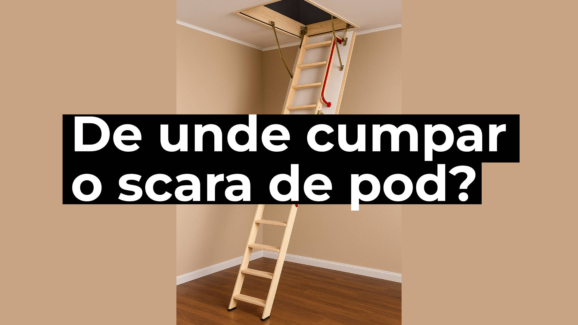 De unde cumpar o scara pod – Ghid complet pentru alegerea perfectă